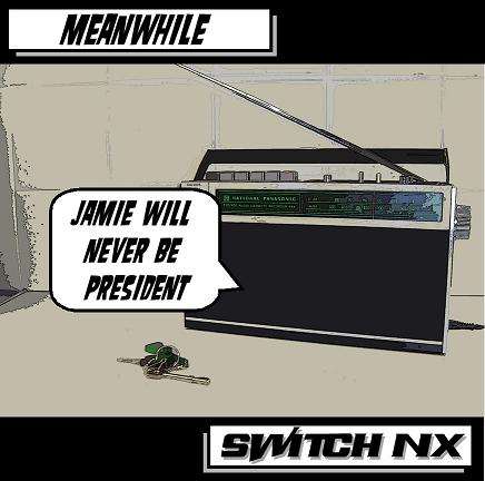 Switch NX – Jamie Will Never Be President